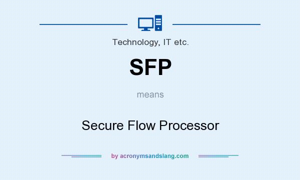 What does SFP mean? It stands for Secure Flow Processor