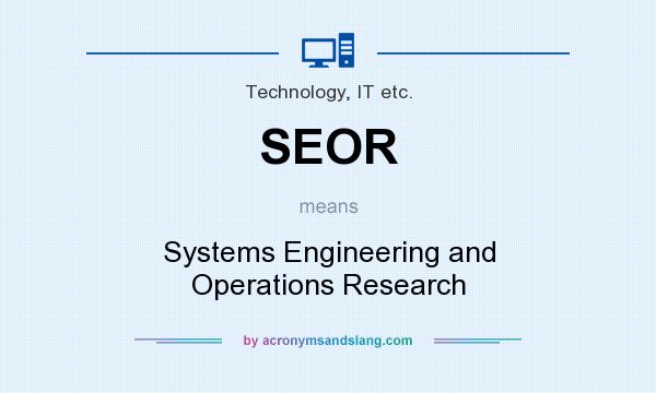 What does SEOR mean? It stands for Systems Engineering and Operations Research