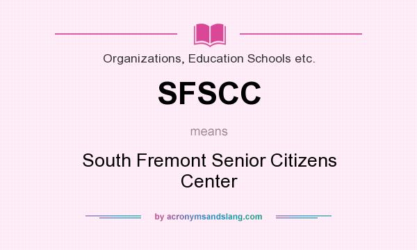 What does SFSCC mean? It stands for South Fremont Senior Citizens Center