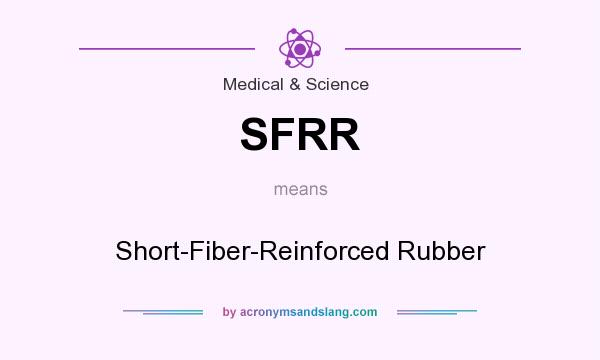 What does SFRR mean? It stands for Short-Fiber-Reinforced Rubber