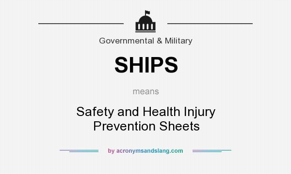 What does SHIPS mean? It stands for Safety and Health Injury Prevention Sheets