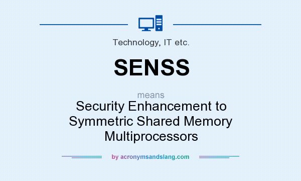 What does SENSS mean? It stands for Security Enhancement to Symmetric Shared Memory Multiprocessors