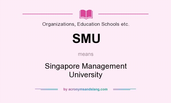 What does SMU mean? It stands for Singapore Management University