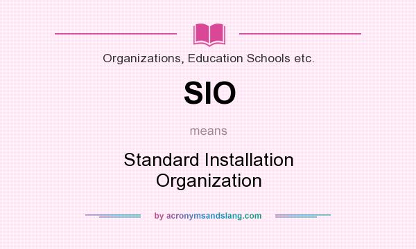 What does SIO mean? It stands for Standard Installation Organization