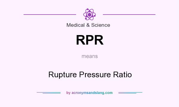 What does RPR mean? It stands for Rupture Pressure Ratio