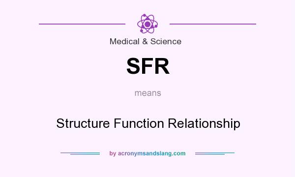 What does SFR mean? It stands for Structure Function Relationship