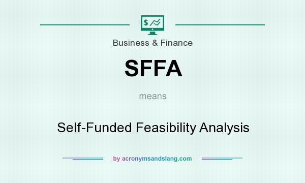 What does SFFA mean? It stands for Self-Funded Feasibility Analysis