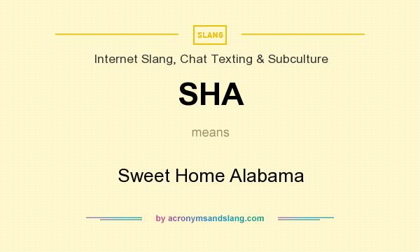 What does SHA mean? It stands for Sweet Home Alabama
