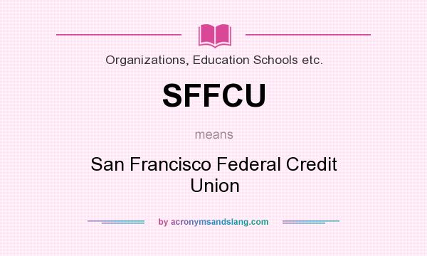 What does SFFCU mean? It stands for San Francisco Federal Credit Union