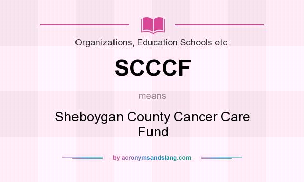 What does SCCCF mean? It stands for Sheboygan County Cancer Care Fund