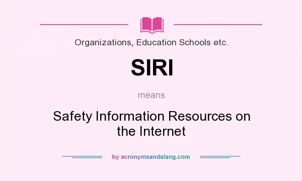What does SIRI mean? It stands for Safety Information Resources on the Internet