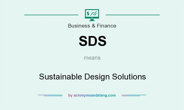 What does SDS mean? It stands for Sustainable Design Solutions