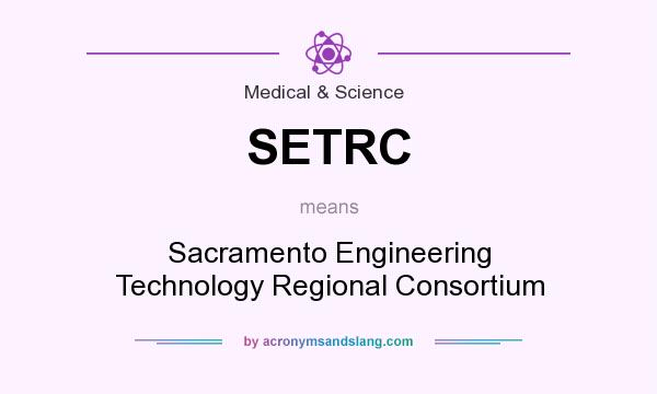 What does SETRC mean? It stands for Sacramento Engineering Technology Regional Consortium