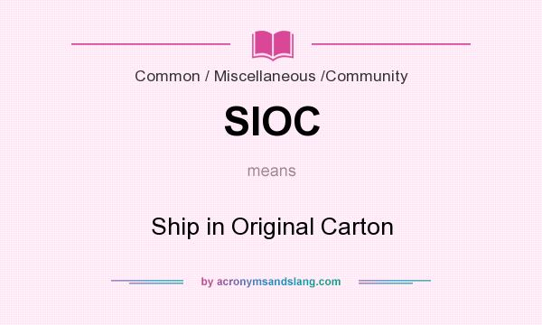 What does SIOC mean? It stands for Ship in Original Carton