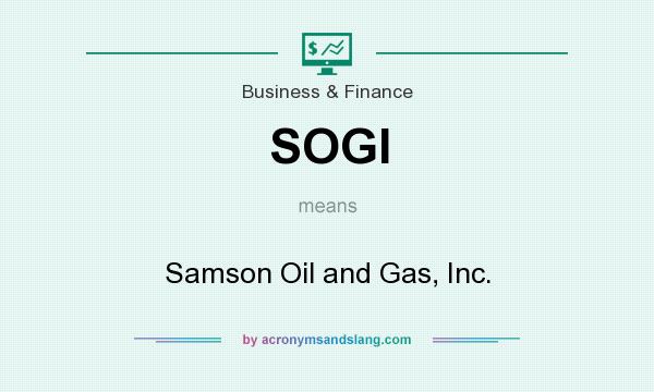 What does SOGI mean? It stands for Samson Oil and Gas, Inc.