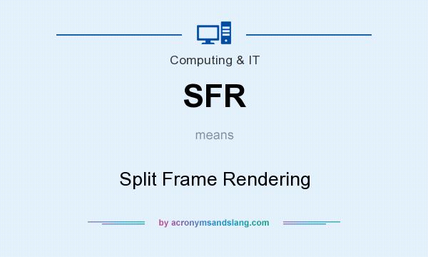 What does SFR mean? It stands for Split Frame Rendering