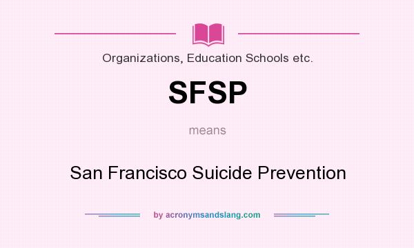 What does SFSP mean? It stands for San Francisco Suicide Prevention