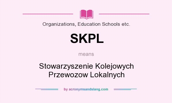 What does SKPL mean? It stands for Stowarzyszenie Kolejowych Przewozow Lokalnych