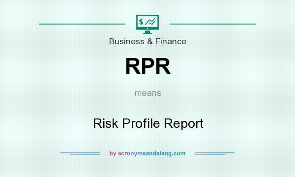 What does RPR mean? It stands for Risk Profile Report