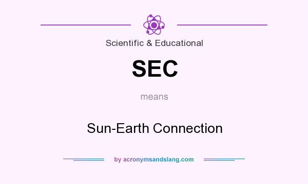 What does SEC mean? It stands for Sun-Earth Connection