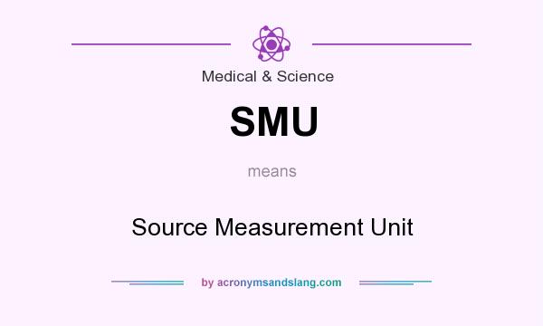 What does SMU mean? It stands for Source Measurement Unit