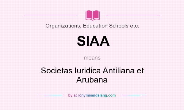 What does SIAA mean? It stands for Societas Iuridica Antiliana et Arubana