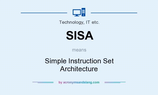 What does SISA mean? It stands for Simple Instruction Set Architecture