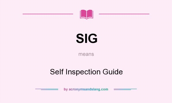 What does SIG mean? It stands for Self Inspection Guide