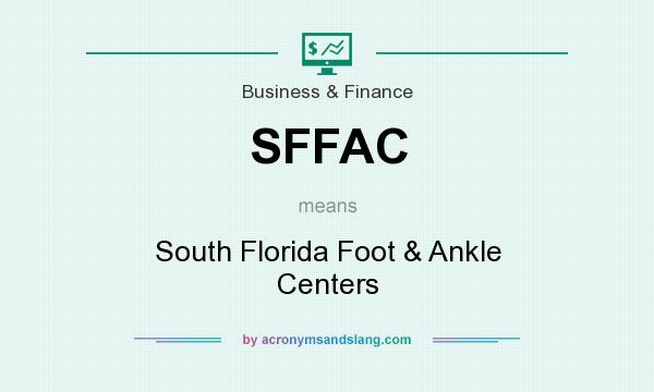 What does SFFAC mean? It stands for South Florida Foot & Ankle Centers