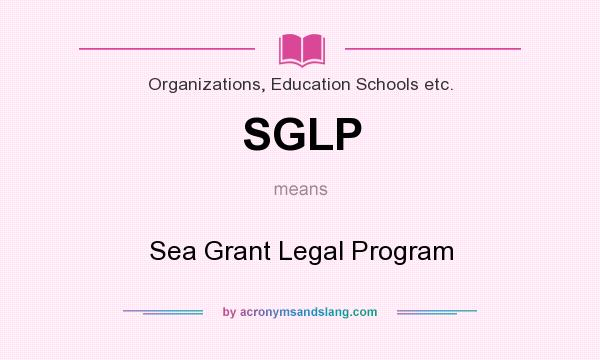 What does SGLP mean? It stands for Sea Grant Legal Program