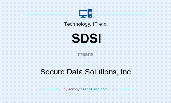 What does SDSI mean? It stands for Secure Data Solutions, Inc