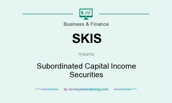 What does SKIS mean? It stands for Subordinated Capital Income Securities