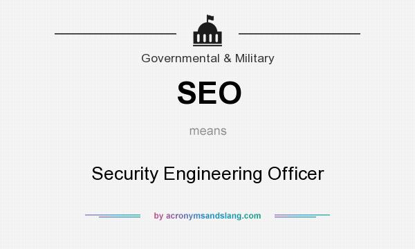 What does SEO mean? It stands for Security Engineering Officer