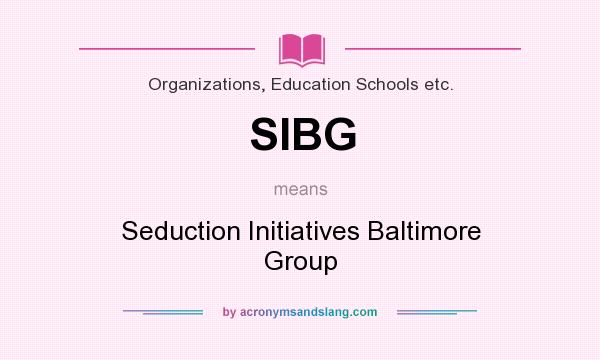 What does SIBG mean? It stands for Seduction Initiatives Baltimore Group