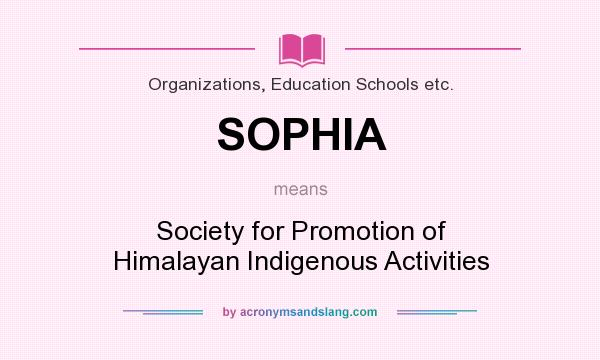 What does SOPHIA mean? It stands for Society for Promotion of Himalayan Indigenous Activities