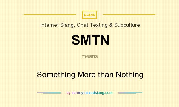 What does SMTN mean? It stands for Something More than Nothing