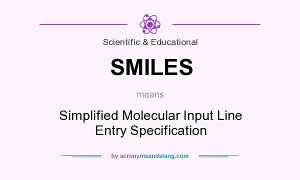 What does SMILES mean? It stands for Simplified Molecular Input Line Entry Specification