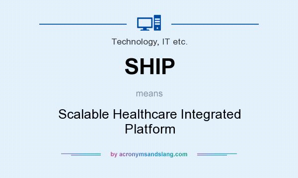 What does SHIP mean? It stands for Scalable Healthcare Integrated Platform