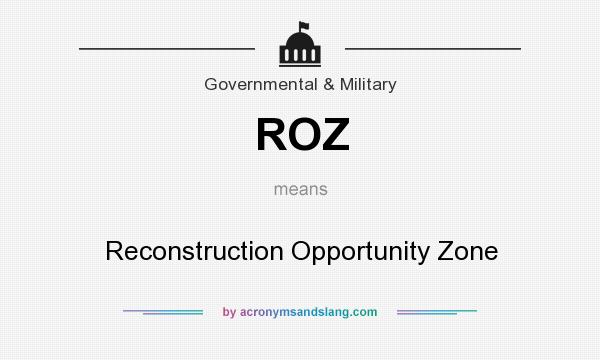 What does ROZ mean? It stands for Reconstruction Opportunity Zone