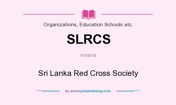 What does SLRCS mean? It stands for Sri Lanka Red Cross Society