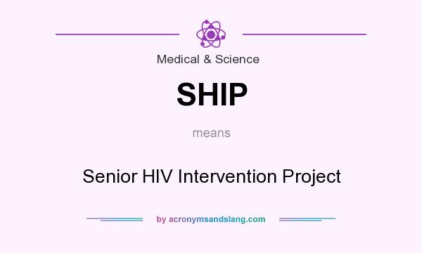 What does SHIP mean? It stands for Senior HIV Intervention Project