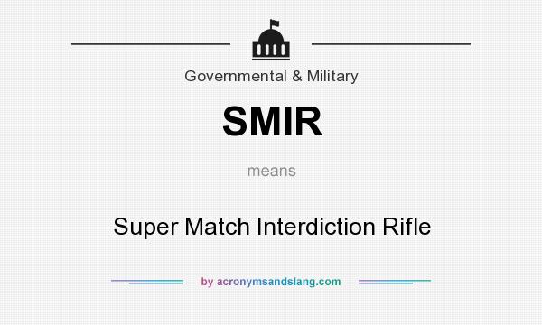 What does SMIR mean? It stands for Super Match Interdiction Rifle