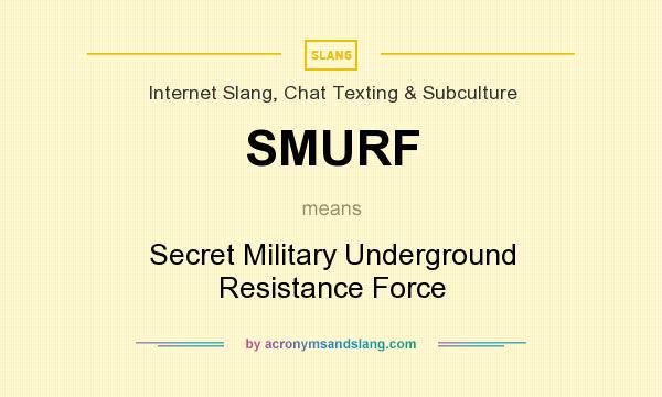What does SMURF mean? It stands for Secret Military Underground Resistance Force