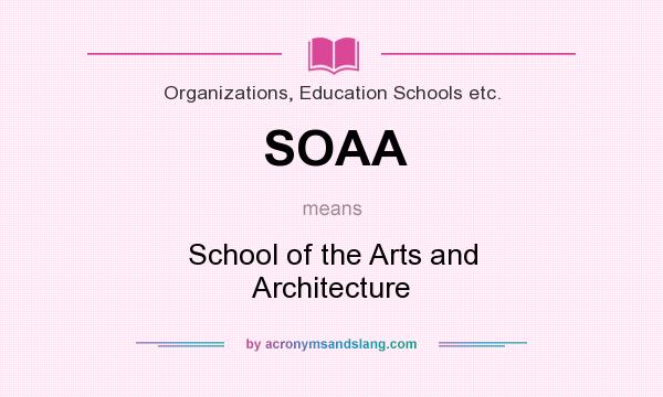What does SOAA mean? It stands for School of the Arts and Architecture