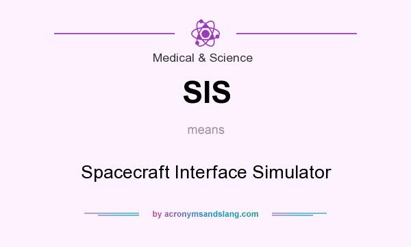 What does SIS mean? It stands for Spacecraft Interface Simulator