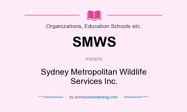What does SMWS mean? It stands for Sydney Metropolitan Wildlife Services Inc.