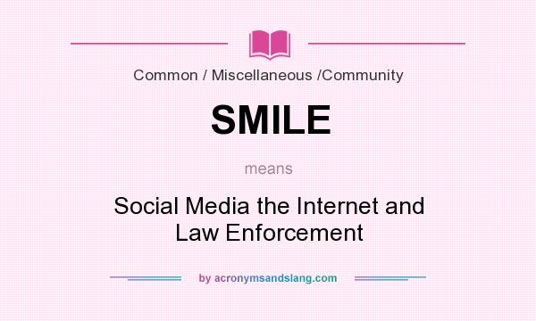 What does SMILE mean? It stands for Social Media the Internet and Law Enforcement