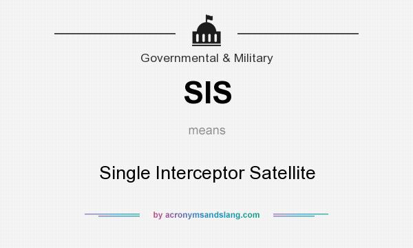 What does SIS mean? It stands for Single Interceptor Satellite