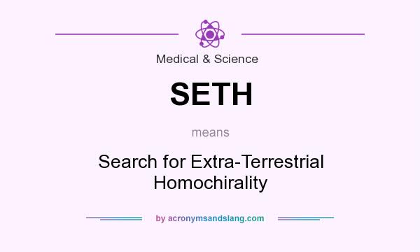 What does SETH mean? It stands for Search for Extra-Terrestrial Homochirality