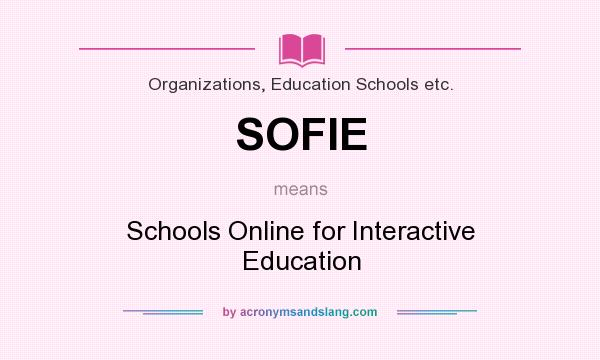 What does SOFIE mean? It stands for Schools Online for Interactive Education
